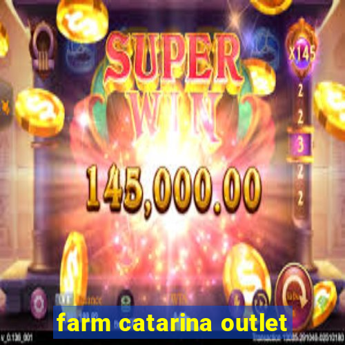 farm catarina outlet